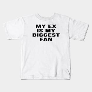 My Ex Is My Biggest Fan Kids T-Shirt